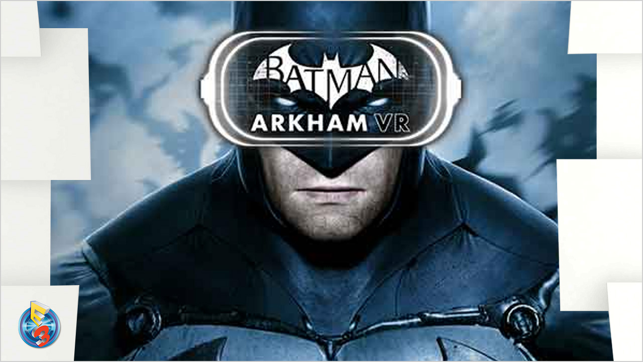 e3-2016-batman-akrham-vr
